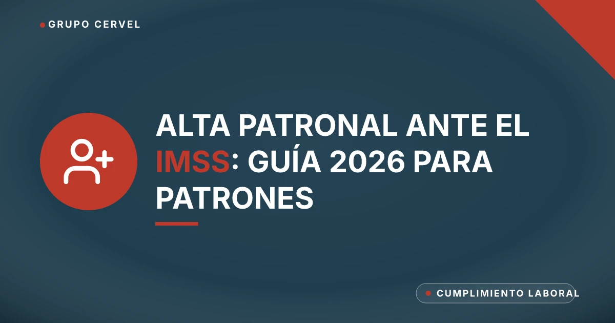 Alta patronal ante el IMSS: guía 2026 para patrones — Grupo CerVel Querétaro