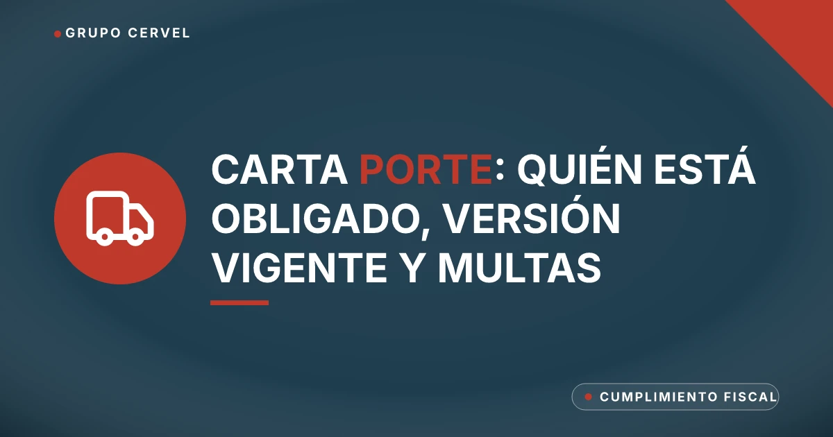 Carta Porte: quién está obligado, versión vigente y multas — Grupo CerVel Querétaro