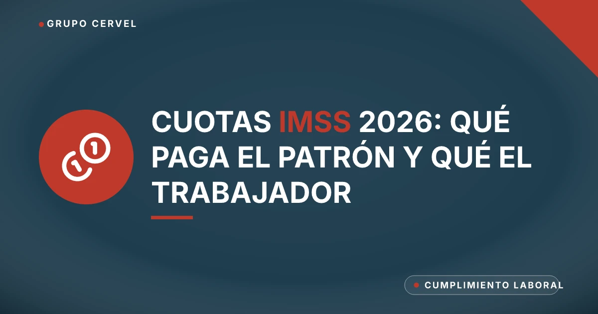 Cuotas IMSS 2026: qué paga el patrón y qué el trabajador — Grupo CerVel Querétaro