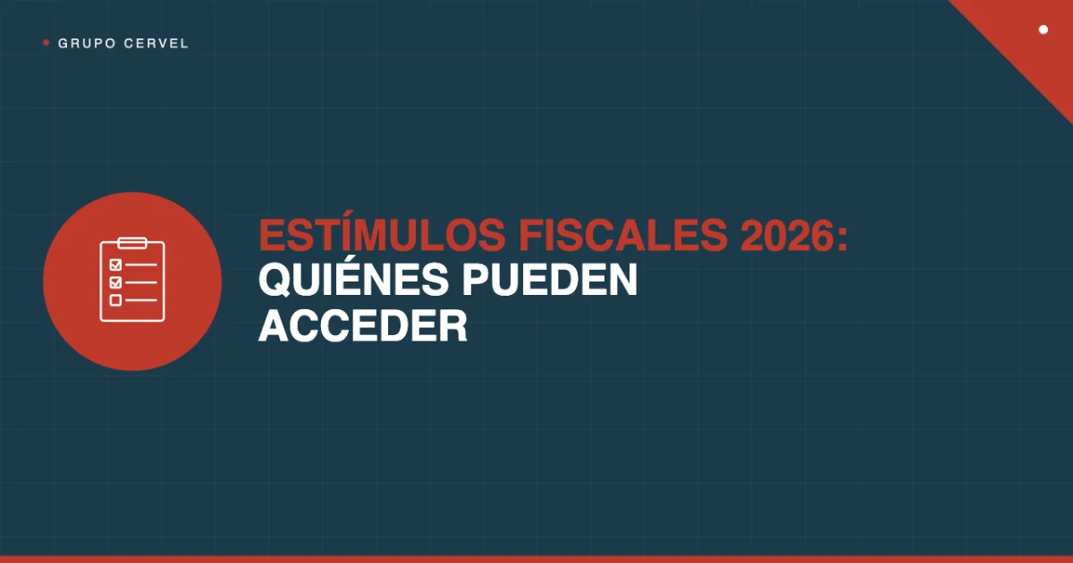 Estímulos fiscales 2026: quiénes pueden acceder y en qué casos — Grupo CerVel Querétaro