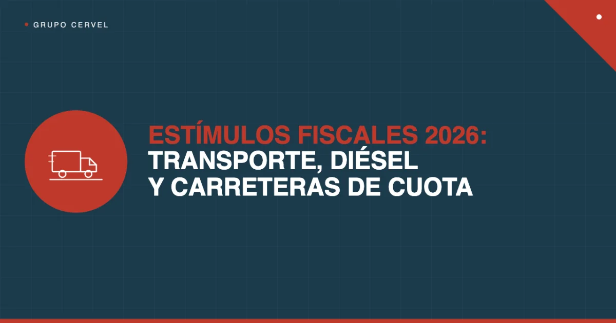 Estímulos fiscales 2026 para transporte, diésel y carreteras de cuota | Grupo CerVel — Grupo CerVel Querétaro