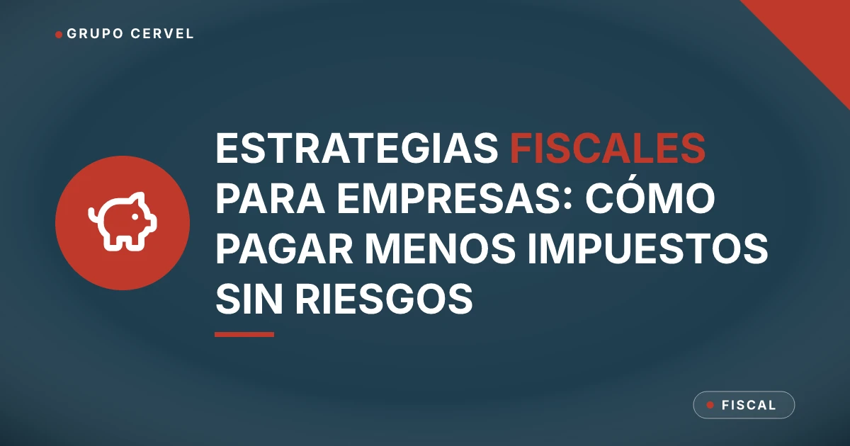 Ilustración con alcancía sobre estrategias fiscales legales para empresas — Grupo CerVel