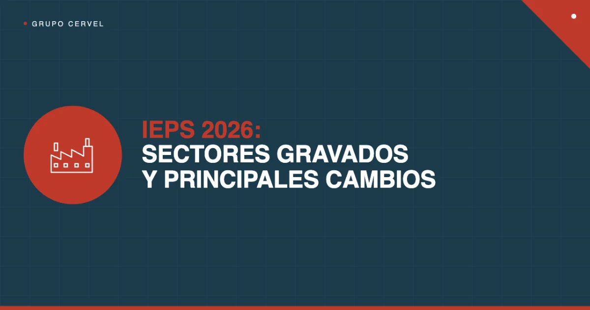 IEPS 2026: sectores gravados y principales cambios — Grupo CerVel Querétaro