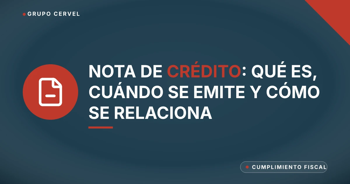Nota de crédito: qué es, cuándo se emite y cómo se relaciona — Grupo CerVel Querétaro