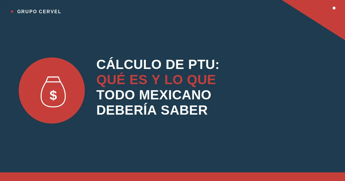 PTU 2026: Guía para directivos sobre cálculo, plazos y cumplimiento — Grupo CerVel Querétaro