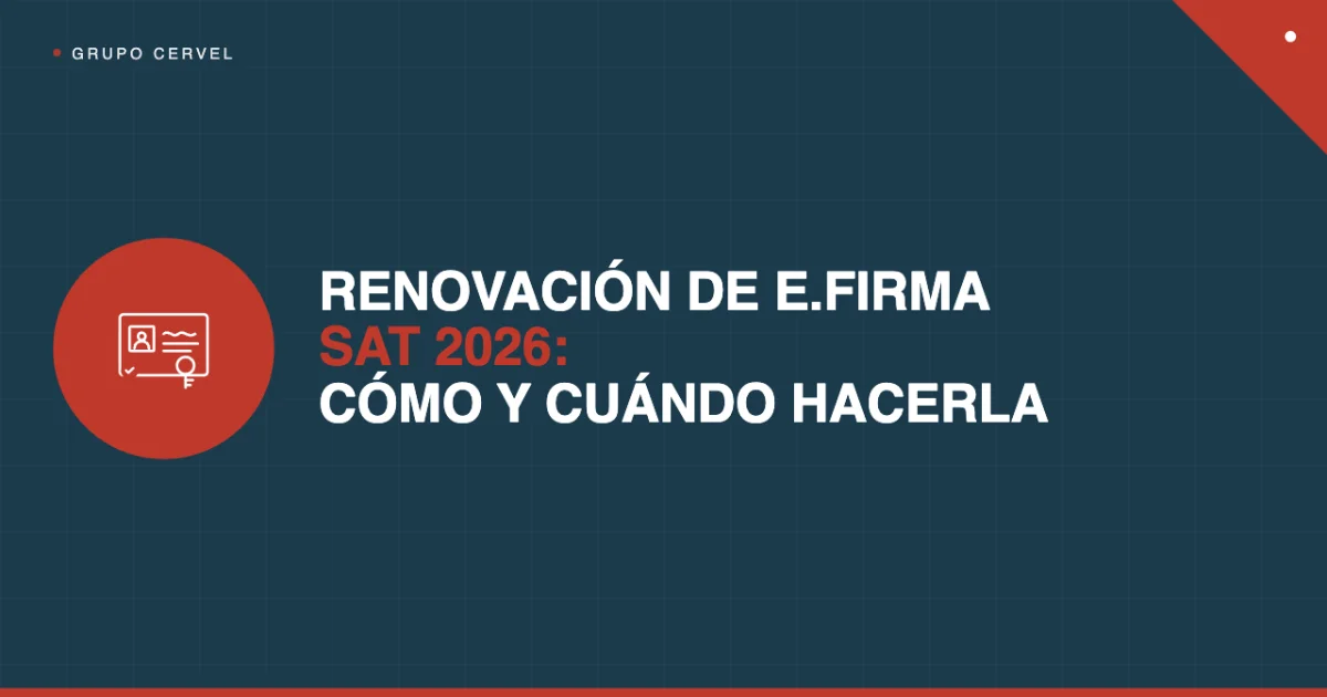 Renovación de e.firma SAT 2026: cómo y cuándo hacerla — Grupo CerVel Querétaro
