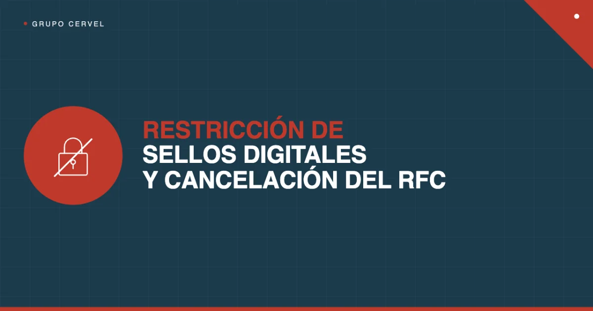 Restricción de sellos digitales y cancelación del RFC: escenarios que el SAT ya aplica | Grupo CerVel — Grupo CerVel Querétaro