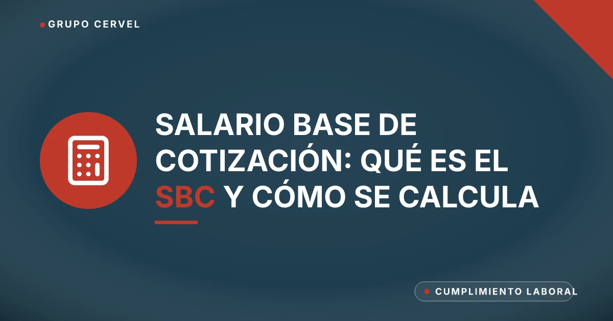 Salario base de cotización (SBC): integración y límites ante el IMSS — Grupo CerVel