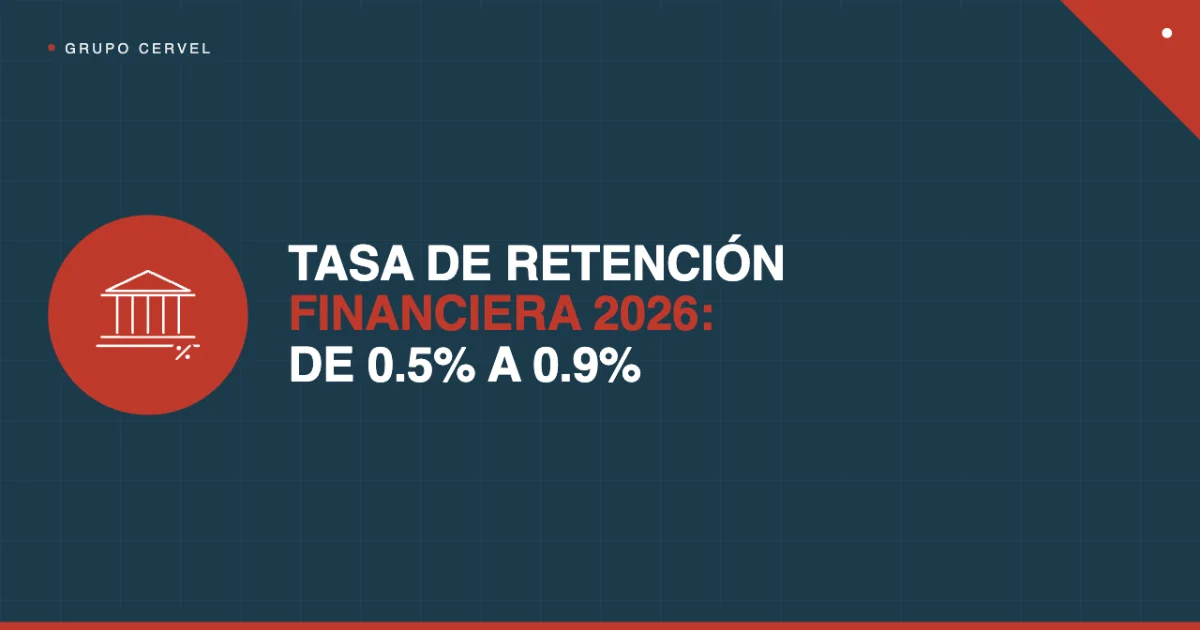 Tasa de retención financiera 2026: de 0.5% a 0.9% — Grupo CerVel Querétaro
