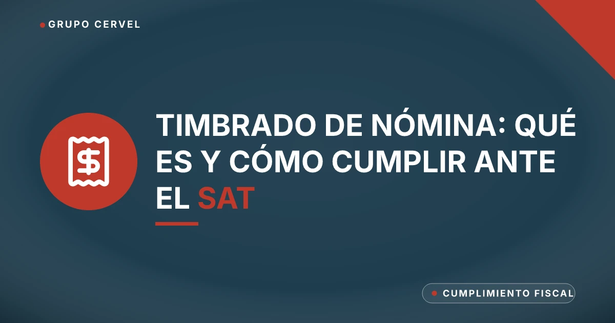 Timbrado de nómina: qué es y cómo cumplir ante el SAT — Grupo CerVel Querétaro