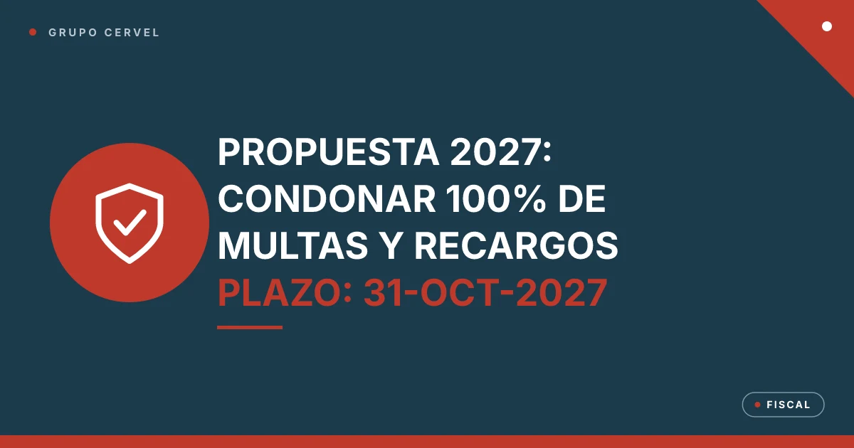 Portada: la iniciativa de condonación 2027 del 100% de multas y recargos, con solicitud al SAT hasta el 31 de octubre de 2027 — Grupo CerVel