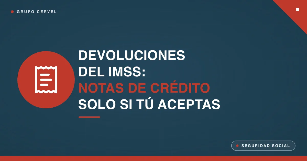 Portada: devoluciones del IMSS con notas de crédito solo si aceptas — Grupo CerVel